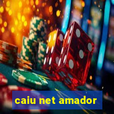 caiu net amador